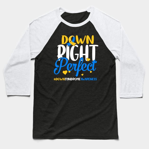 Down Syndrome Awareness Down Right Perfect Baseball T-Shirt by S-Log